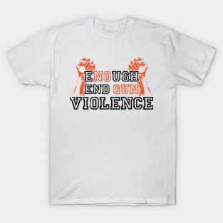 ENOUGH END GUN VIOLENCE Anti-Gun Gun Violence Awareness Month Gun Control Design T-Shirt